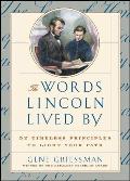 Words Lincoln Lived by 52 Timeless Principles to Light Your Path