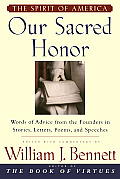 Our Sacred Honor The Stories Letters Songs Poems Speeches & Hymns That Gave Birth to Our Nation