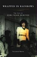 Wrapped in Rainbows The Life of Zora Neale Hurston