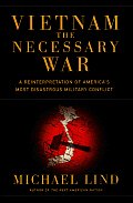 Vietnam The Necessary War A Reinterpretation of Americas Most Disastrous Military Conflict