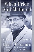 When Pride Still Mattered a Life of Vince Lombardi
