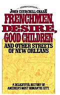 Frenchmen, Desire, Good Children: And Other Streets of New Orleans