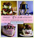 Sweet Celebrations The Art of Decorating Beautiful Cakes