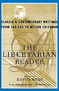 Libertarian Reader Classic & Contemporary Writings from Lao tzu to Milton Friedman