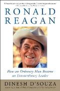 Ronald Reagan How an Ordinary Man Became an Extraordinary Leader