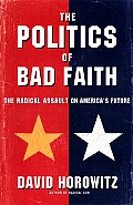 Politics Of Bad Faith The Radical Assaul