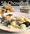 50 Chowders One Pot Meals Clam Corn & Beyond