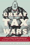 Great Tax Wars Lincoln To Wilson The Fie