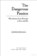 Dangerous Passion Why Jealousy Is As Necessary As Love & Sex