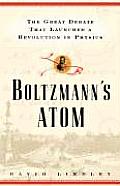 Boltzmanns Atom the Great Debate That Launched a Revolution in Physics