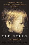 Old Souls Compelling Evidence from Children Who Remember Past Lives