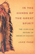 In The Hands Of The Great Spirit The 20000 Year History of American Indians