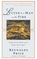 Letter to a Man in the Fire Does God Exist & Does He Care