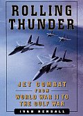 Rolling Thunder Jet Combat from World War II to the Gulf War