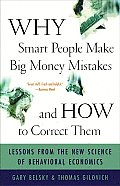 Why Smart People Make Big Money Mistakes & How to Correct Them Lessons from the New Science of Behavioral Economics