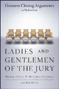 Ladies & Gentlemen of the Jury Greatest Closing Arguments in Modern Law