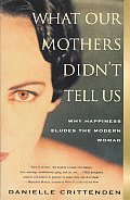 What Our Mothers Didnt Tell Us Why Happiness Eludes the Modern Woman