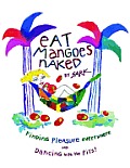 Eat Mangoes Naked Finding Pleasure Everywhere & Dancing with the Pits
