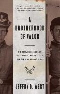 A Brotherhood of Valor: The Common Soldiers of the Stonewall Brigade C S A and the Iron Brigade U S A