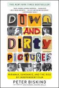 Down & Dirty Pictures Miramax Sundance & the Rise of Independent Film