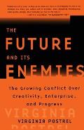 The Future and Its Enemies: The Growing Conflict Over Creativity, Enterprise, and Progress