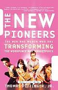 New Pioneers The Men & Women Who Are Transforming the Workplace & the Marketplace
