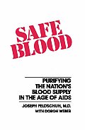 Safe Blood: Purifying the Nation's Blood Supply in the Age of AIDS