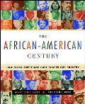 African American Century How Black Americans Have Shaped Our Country