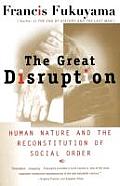 Great Disruption Human Nature & the Reconstitution of Social Order