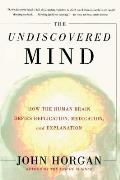 Undiscovered Mind How the Human Brain Defies Replication Medication & Explanation