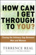 How Can I Get Through to You Closing the Intimacy Gap Between Men & Women