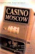 Casino Moscow A Tale Of Greed & Adventur