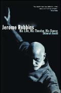 Jerome Robbins His Life His Theater His Dance