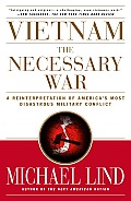 Vietnam the Necessary War: A Reinterpretation of America's Most Disastrous Military Conflict