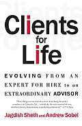 Clients for Life Evolving from an Expert For Hire to an Extraordinary Adviser