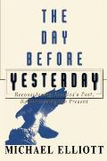 The Day Before Yesterday: Reconsidering America's Past, Rediscovering the Present
