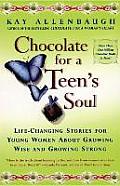 Chocolate for a Teens Soul Lifechanging Stories for Young Women about Growing Wise & Growing Strong