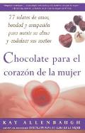 Chocolate Para El Corazon de la Mujer: 77 Relatos de Amor, Bondad Y Compasion Para Nutrir Su Alma Y Endulzar Sus Suenos