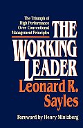 The Working Leader: The Triumph of High Performance Over Conventional Management Principles