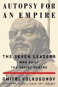 Autopsy for an Empire: The Seven Leaders Who Built the Soviet Regime