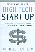 High Tech Start Up The Complete Handbook for Creating Successful New High Tech Companies