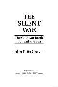 Silent War The Cold War Battle Beneath the Sea