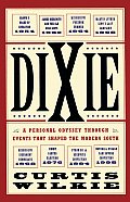 Dixie A Personal Odyssey Through Events That Shaped the Modern South