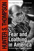 Fear & Loathing in America The Brutal Odyssey of an Outlaw Journalist