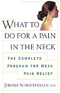 What to Do for a Pain in the Neck: The Complete Program for Neck Pain Relief
