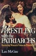 Wrestling with the Patriarchs: Retrieving Womens Voices in Preaching (Abingdon Preacher's Library Series)
