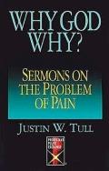 Why God Why?: Sermons on the Problem of Pain
