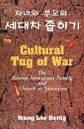 Cultural Tug Of War The Korean Immigrant Family & Church In Transition