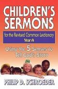 Children's Sermons for the Revised Common Lectionary Year a: Using the 5 Senses to Tell God's Story