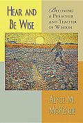 Hear & Be Wise Becoming A Preacher & Teacher of Wisdom